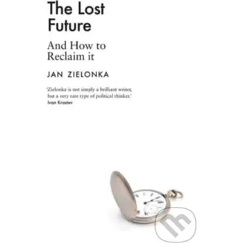 The Lost Future : And How to Reclaim It - Jan Zielonka Yale University Press