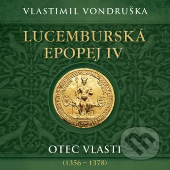 Lucemburská epopej IV. - Otec vlasti (1356–1378) - Vlastimil Vondruška Tympanum