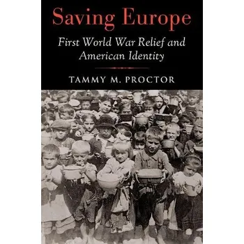 Saving Europe - Proctor, Tammy M. (Distinguished Professor of History, Distinguished Professor of History, Utah State University)