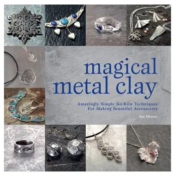 Magical Metal Clay - Sue Heaser