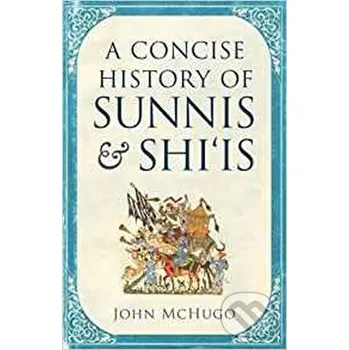 A Concise History of Sunnis and Shi`is - John Mchugo Folio