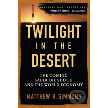Twilight in the Desert - Matthew R. Simmons John Wiley & Sons