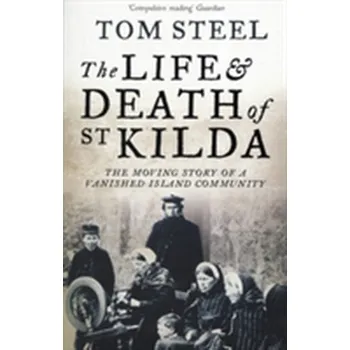 Populárně naučná literatura pro dospělé The Life and Death of St. Kilda - Smith, Tommie; Smith, Delois; Steele, David