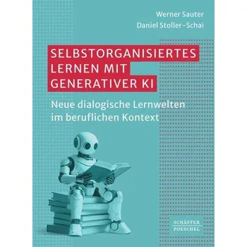 Selbstorganisiertes Lernen mit generativer KI - Sauter, Werner