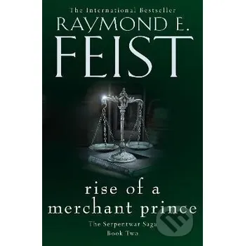Rise of a Merchant Prince (The Serpentwar Saga, Book 2) - E. Raymond Feist HarperCollins Publishers