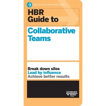 HBR Guide to Collaborative Teams (HBR Guide Series) - Harvard Business Review