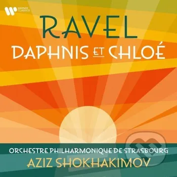 Hudba Aziz Shokhakimov/ Orchestre Philharmonique De Strasbourg: Ravel: Daphnis Et Chloé - Orchestre Philharmonique De Strasbourg Warner Music