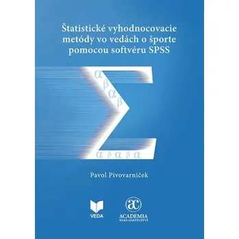 Matematika Štatistické vyhodnocovacie metódy vo vedách o športe pomocou softvéru SPSS - Pavol Pivovarniček