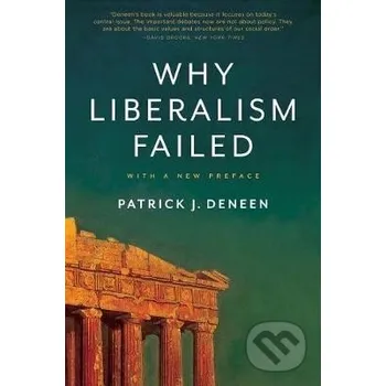 Why Liberalism Failed - J. Patrick Deneen Yale University Press
