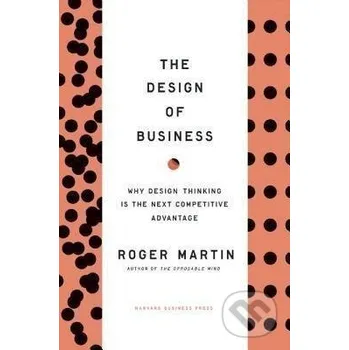 Design of Business - Roger L. Martin Harvard Business Review Press