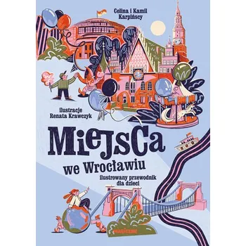 Cestování Miejsca we Wrocławiu. Ilustrowany przewodnik dla dzieci - Kamil Karpiński