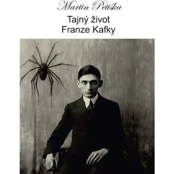 Tajný život Franze Kafky - Martin Petiška