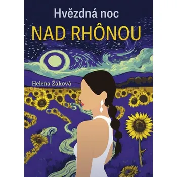 Hvězdná noc na Rhonou - Helena Žáková
