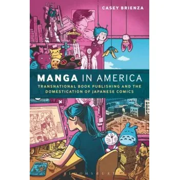 Cizojazyčná kniha Manga in America: Transnational Book Publishing and the Domestication of Japanese Comics – Casey Brienza (EN)