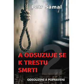 A odsuzuje se k trestu smrti - Petr Šámal (2024, pevná)