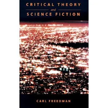 Critical Theory and Science Fiction – Carl Freedman (EN)