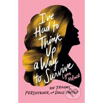 I've Had to Think Up a Way to Survive - Lynn Melnick University of Texas