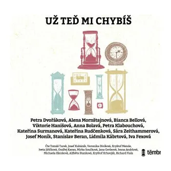 Už teď mi chybíš - Bianca Bellová, Petra Dvořáková, Petra Klabouchová, Josef Moník, Stanislav Beran, Lidmila Kábrtová, Anna Bolavá, Viktorie Hanišová, Kateřina Rudčenková, Alena Mornštajnová, Kateřina Surmanová, Sára Zeithammerová, Iva Fexová