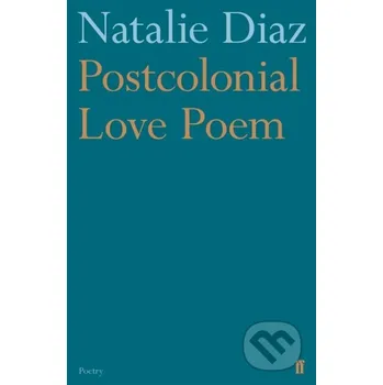Poezie Postcolonial Love Poem - Natalie Diaz Faber and Faber