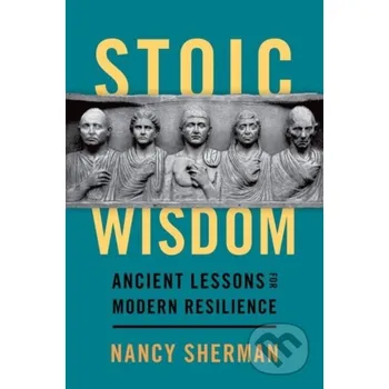 Stoic Wisdom - Nancy Sherman Oxford University Press