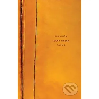 Poezie Lucky Wreck – Poems - Ada Limon