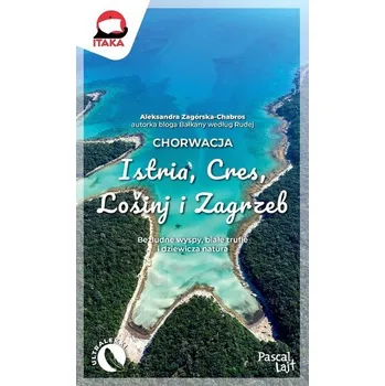 Cestování Chorwacja. Istria, Cres, Lośinj i Zagrzeb - ALEKSANDRA ZAGÓRSKA-CHABROS