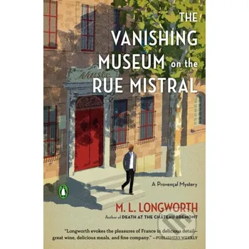 The Vanishing Museum On The Rue Mistral - M. L. Longworth
