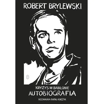 Literární biografie Kryzys w Babilonie wyd. 2025 - Brylewski Robert, Księżyk Rafał