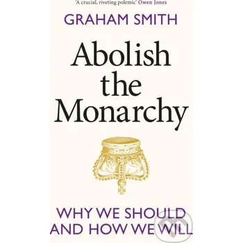 Abolish the Monarchy - Graham Smith Torva