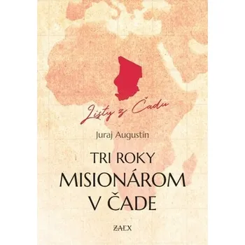 Literární biografie Tri roky misionárom v Čade - Augustín Marián Húska; Juraj Chovan-Rehák; František Vnuk
