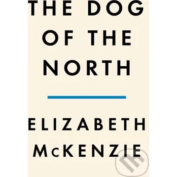Beletrie pro dospělé Dog of the North - Elizabeth Mckenzie Penguin Books