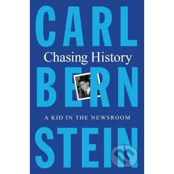 Literární biografie Chasing History - Carl Bernstein