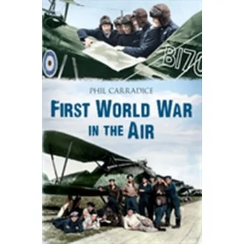 Cestování First World War in the Air - Carradice, Phil