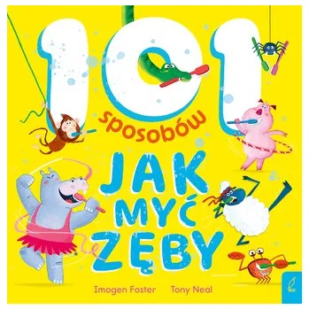 101 sposobów jak myć zęby - Imogen Foster