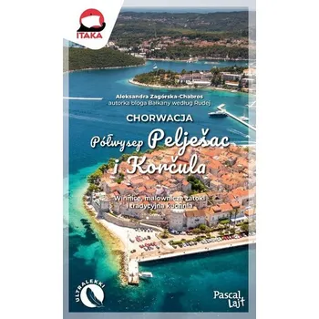 Cestování Chorwacja. Półwysep Peljeac i Korula - ALEKSANDRA ZAGÓRSKA-CHABROS