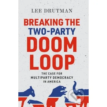 Beletrie pro dospělé Breaking the Two-Party Doom Loop - Lee Drutman Oxford University Press