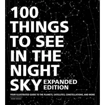 100 Things to See in the Night Sky, Expanded Edition - Regas, Dean