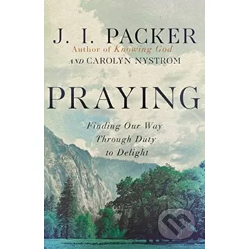 Praying - Carolyn Nystrom, J. I. Packer Inter-Varsity