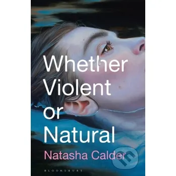 Whether Violent or Natural - Calder Natasha Bloomsbury
