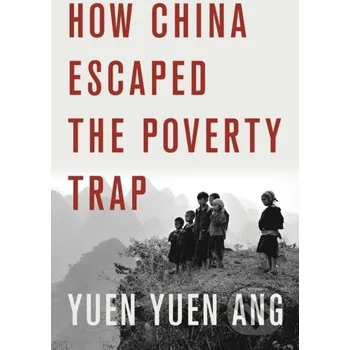 How China Escaped the Poverty Trap - Yuen Yuen Ang Cornell University