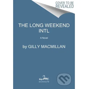 The Long Weekend Intl - Gilly Macmillan William Morrow