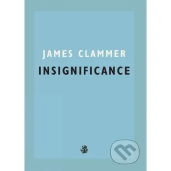 Beletrie pro dospělé Insignificance - James Clammer Galley Beggar Press