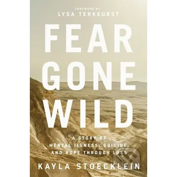 Populárně naučná literatura pro dospělé Fear Gone Wild - Kayla Stoecklein Thomas Nelson Publishers