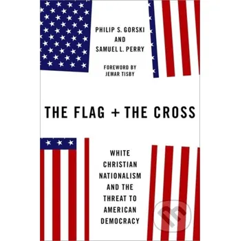 Kniha The Flag and the Cross - Philip S. Gorski, Samuel L. Perry Oxford University Press