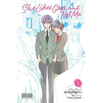 She Likes Gays, but Not Me, Vol. 1 - Akira Hirahara, Rochelle Gancio, Naoto Asahara, Leighann Harvey Yen Press