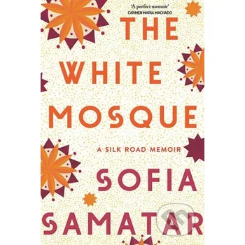 Populárně naučná literatura pro dospělé The White Mosque - Sofia Samatar