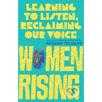 Women Rising – Learning to Listen, Reclaiming Our Voice - Carolyn Custis James, Meghan Tschanz Inter-Varsity