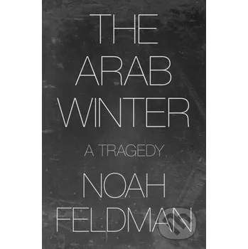 The Arab Winter - Noah Feldman Princeton University Press
