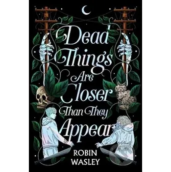 Dead Things Are Closer Than They Appear - Robin Wasley Simon & Schuster