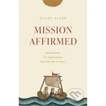 Populárně naučná literatura pro dospělé Mission Affirmed - Clark Elliott Crossway Books